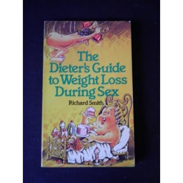Dieter's Guide to Weight Loss During Sex Paperback – Import, January 1, 1980 by Richard Smith (Author)
