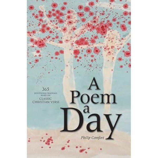 A Poem a Day: 365 Devotional Readings Based on Classic Christian Verse Paperback – 30 Aug. 2008 by Philip Comfort (Author), Daniel Partner (Author)