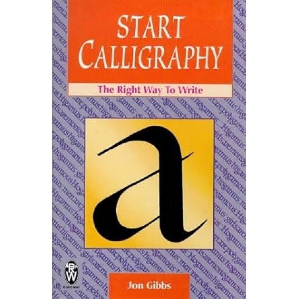 Start Calligraphy   (The Right Way To Write) By Jon Gibbs