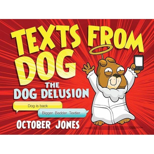 Texts From Dog: The Dog Delusion Hardcover – October 24, 2013 by October Jones (Author)