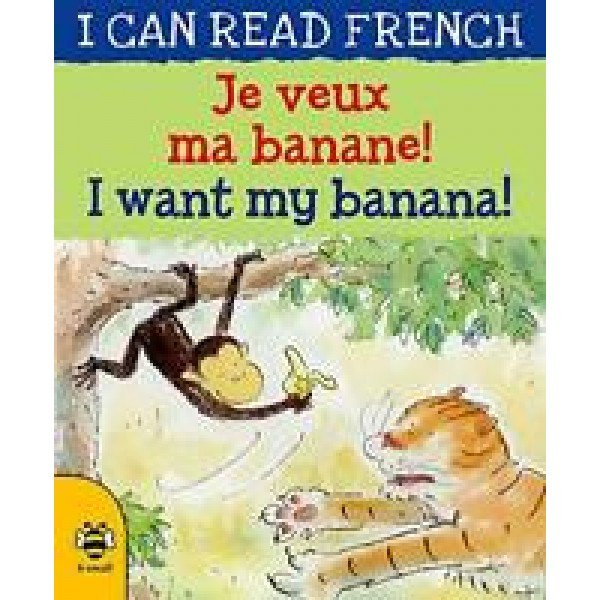 I Want My Banana!: Je Veux Ma Banane! (I Can Read French S.) French Edition | by Mary Risk and Alex De Wolfe