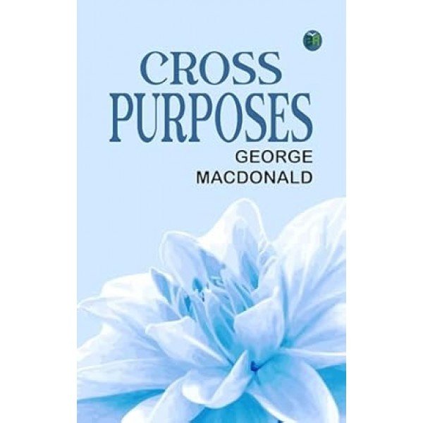 Cross Purposes Paperback – 18 February 2024 by George MacDonald (Author)