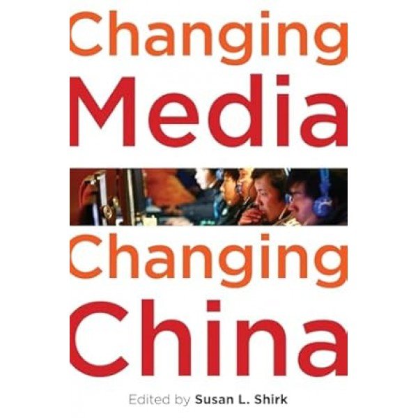 Changing Media, Changing China Paperback – Illustrated, 17 February 2011 by Susan L. Shirk (Editor)