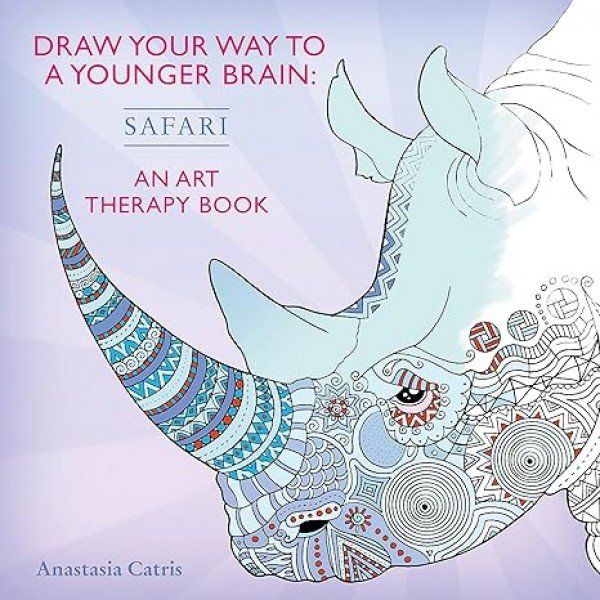 DRAW YOUR WAY TO A YOUNGER BRAIN: SAFARI: An Art Therapy Book - perfect when you're stuck indoors by Anastasia Catris (Author, Illustrator)