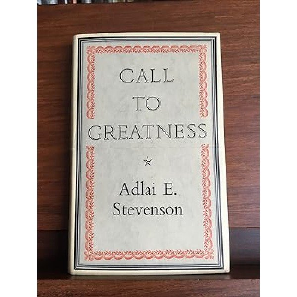 Call To Greatness Adlai E. Stevenson Published by Rupert Hart-Davis, 1954