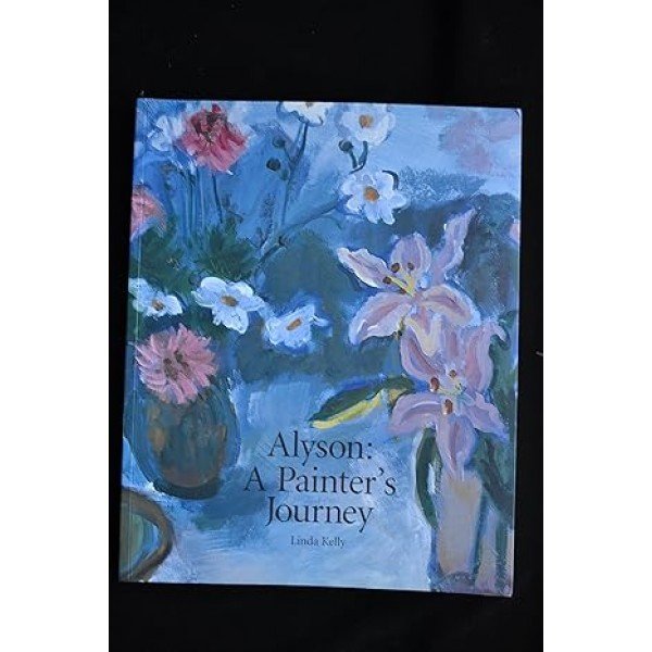 Alyson: A Painters Journey Paperback – 1 September 2008 by Linda Kelly (Author)