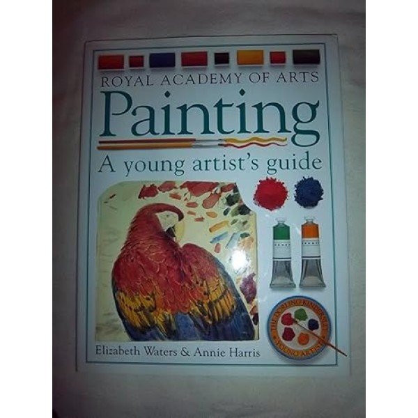 Painting: A Young Artist's Guide (THE YOUNG ARTIST) Hardcover – Import, 1 October 1993