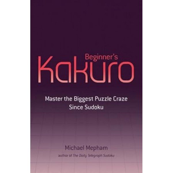 Beginners Kakuro Paperback – 19 Jan. 2006 English edition  by Michael Mepham (Autor)