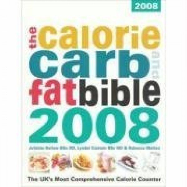 Calorie, Carb and Fat Bible 2008: The UK's Most Comprehensive Calorie Counter Juliette Kellow (Author) Lyndel Costain (Author) Rebecca Walton (Author)