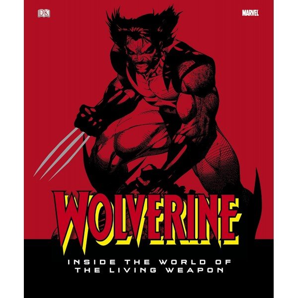 Wolverine Inside the World of the Living Weapon Hardcover
